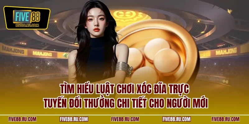 Tìm hiểu luật chơi xóc đĩa trực tuyến đổi thưởng chi tiết cho người mới