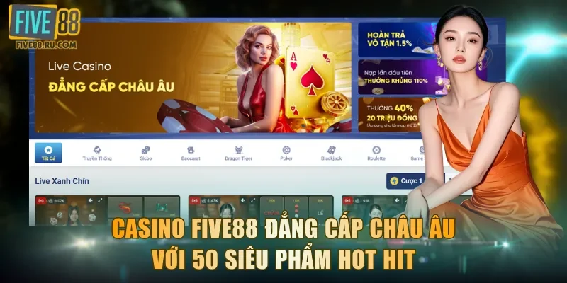 Casino FIVE88 Đẳng Cấp Châu Âu Với 50 Siêu Phẩm Hot Hit
