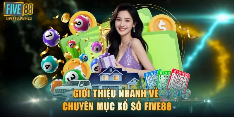 Giới thiệu nhanh về chuyên mục xổ số FIVE88