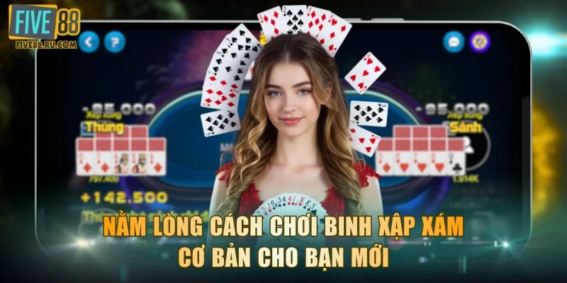 Nằm lòng cách chơi Binh Xập Xám cơ bản cho bạn mới