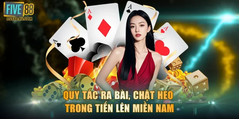 Quy tắc ra bài, chặt Heo trong tiến lên Miền Nam