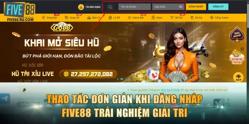 Thao tác đơn giản khi đăng nhập FIVE88 trải nghiệm giải trí