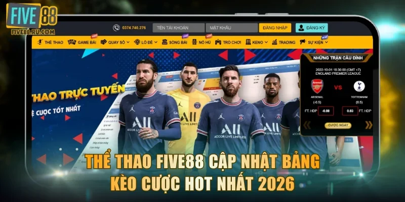 Thể Thao FIVE88 Cập Nhật Bảng Kèo Cược Hot Nhất 2026