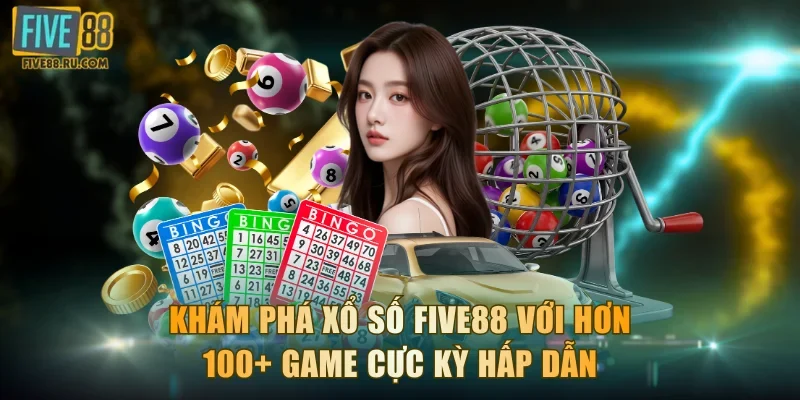 Khám Phá Xổ Số FIVE88 Với Hơn 100+ Game Cực Kỳ Hấp Dẫn